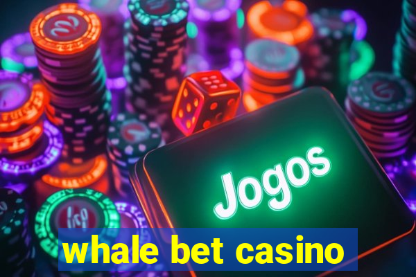 whale bet casino